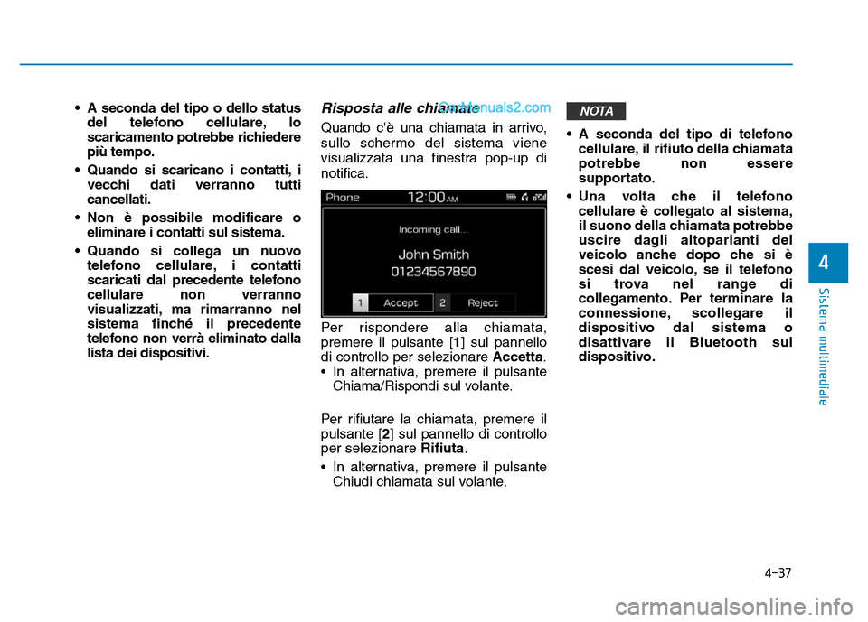Hyundai Santa Fe 2019 Manuale del proprietario (in Italian) 4-37
Sistema multimediale
4
• A seconda del tipo o dello statusdel telefono cellulare, lo
scaricamento potrebbe richiedere
più tempo.
• Quando si scaricano i contatti, i vecchi dati verranno tutt Hyundai Santa Fe 2019 Manuale del proprietario (in Italian) 4-37
Sistema multimediale
4
• A seconda del tipo o dello statusdel telefono cellulare, lo
scaricamento potrebbe richiedere
più tempo.
• Quando si scaricano i contatti, i vecchi dati verranno tutt