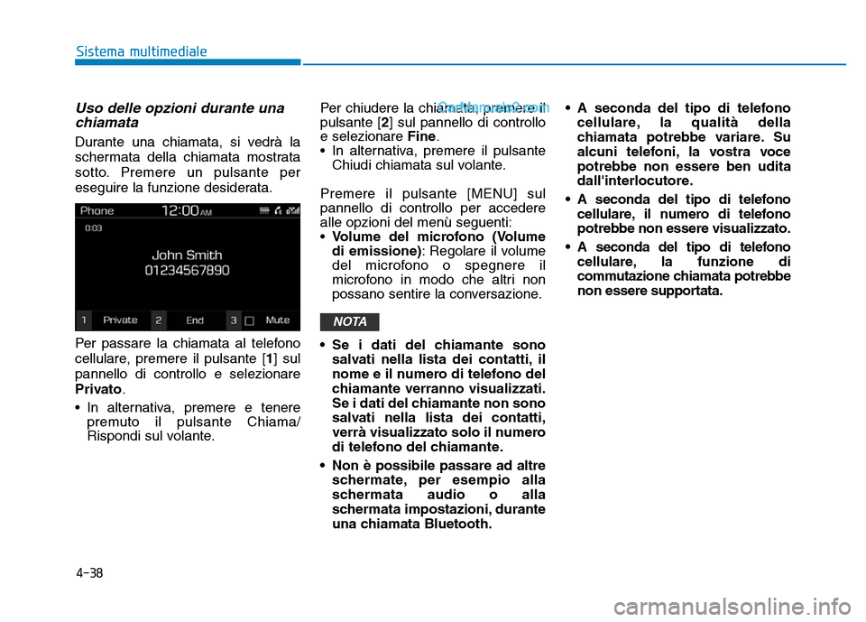 Hyundai Santa Fe 2019 Manuale del proprietario (in Italian) 4-38
Sistema multimediale
Uso delle opzioni durante unachiamata
Durante una chiamata, si vedrà la
schermata della chiamata mostrata
sotto. Premere un pulsante per
eseguire la funzione desiderata.
Per Hyundai Santa Fe 2019 Manuale del proprietario (in Italian) 4-38
Sistema multimediale
Uso delle opzioni durante unachiamata
Durante una chiamata, si vedrà la
schermata della chiamata mostrata
sotto. Premere un pulsante per
eseguire la funzione desiderata.
Per