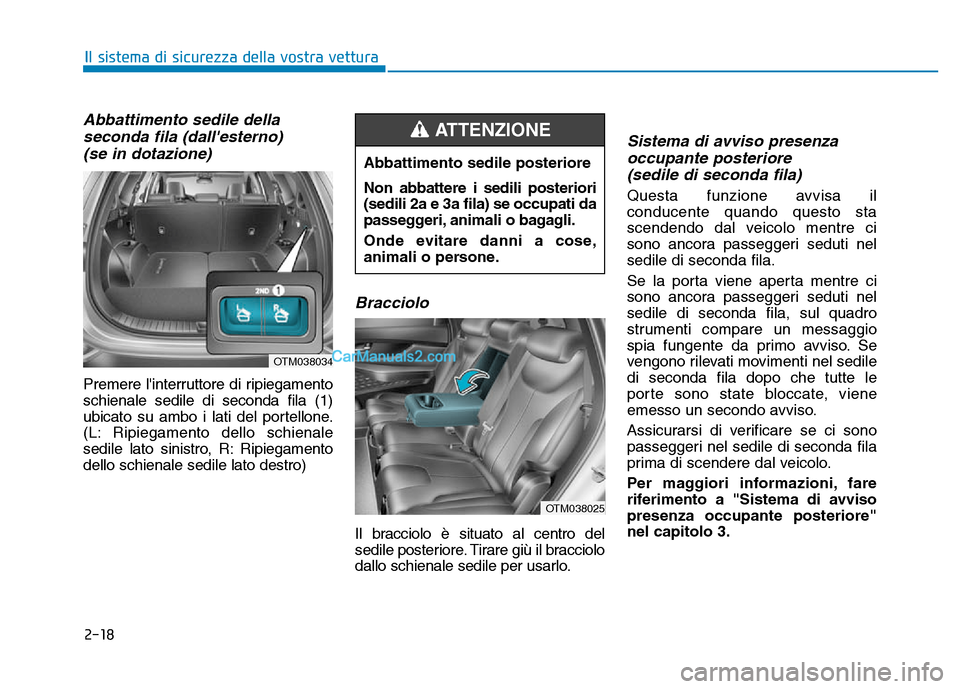 Hyundai Santa Fe 2019 Manuale del proprietario (in Italian) 2-18
Abbattimento sedile dellaseconda fila (dallesterno)(se in dotazione)
Premere linterruttore di ripiegamento
schienale sedile di seconda fila (1)
ubicato su ambo i lati del portellone.
(L: Ripieg Hyundai Santa Fe 2019 Manuale del proprietario (in Italian) 2-18
Abbattimento sedile dellaseconda fila (dallesterno)(se in dotazione)
Premere linterruttore di ripiegamento
schienale sedile di seconda fila (1)
ubicato su ambo i lati del portellone.
(L: Ripieg