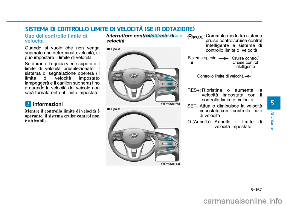 Hyundai Santa Fe 2019 Manuale del proprietario (in Italian) 5-167
Al volante
5
Uso del controllo limite di
velocità
Quando si vuole che non venga
superata una determinata velocità, si
può impostare il limite di velocità.
Se durante la guida viene superato Hyundai Santa Fe 2019 Manuale del proprietario (in Italian) 5-167
Al volante
5
Uso del controllo limite di
velocità
Quando si vuole che non venga
superata una determinata velocità, si
può impostare il limite di velocità.
Se durante la guida viene superato