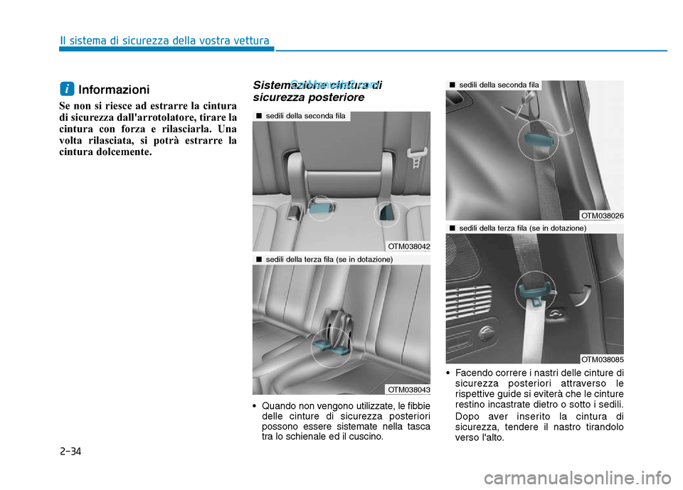Hyundai Santa Fe 2019  Manuale del proprietario (in Italian) 2-34
Il sistema di sicurezza della vostra vettura
Informazioni
Se non si riesce ad estrarre la cintura
di sicurezza dallarrotolatore, tirare la
cintura con forza e rilasciarla. Una
volta rilasciata, 