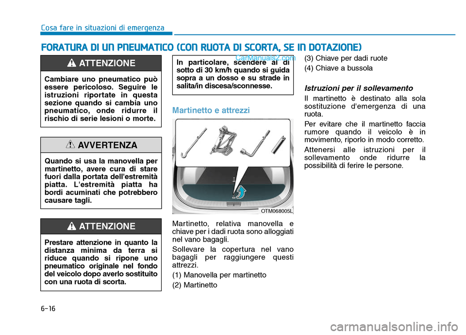 Hyundai Santa Fe 2019 Manuale del proprietario (in Italian) 6-16
Cosa fare in situazioni di emergenza
Martinetto e attrezzi
Martinetto, relativa manovella e
chiave per i dadi ruota sono alloggiati
nel vano bagagli.
Sollevare la copertura nel vano
bagagli per r Hyundai Santa Fe 2019 Manuale del proprietario (in Italian) 6-16
Cosa fare in situazioni di emergenza
Martinetto e attrezzi
Martinetto, relativa manovella e
chiave per i dadi ruota sono alloggiati
nel vano bagagli.
Sollevare la copertura nel vano
bagagli per r