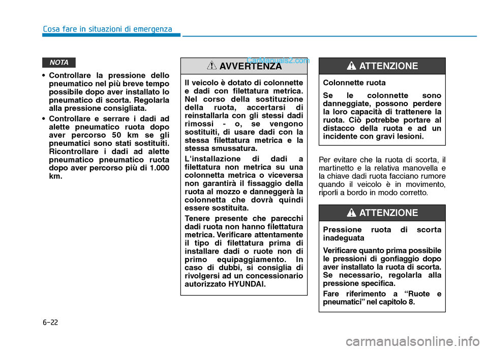 Hyundai Santa Fe 2019 Manuale del proprietario (in Italian) 6-22
Cosa fare in situazioni di emergenza
• Controllare la pressione dello pneumatico nel più breve tempo
possibile dopo aver installato lo
pneumatico di scorta. Regolarla
alla pressione consigliat Hyundai Santa Fe 2019 Manuale del proprietario (in Italian) 6-22
Cosa fare in situazioni di emergenza
• Controllare la pressione dello pneumatico nel più breve tempo
possibile dopo aver installato lo
pneumatico di scorta. Regolarla
alla pressione consigliat