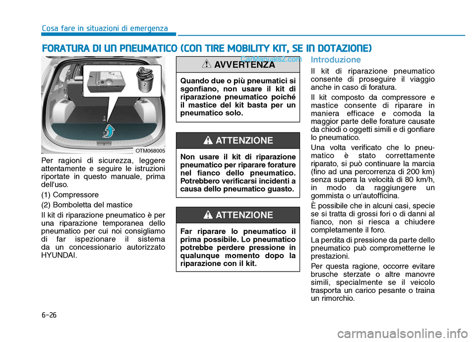 Hyundai Santa Fe 2019 Manuale del proprietario (in Italian) 6-26
Cosa fare in situazioni di emergenza
Per ragioni di sicurezza, leggere
attentamente e seguire le istruzioni
riportate in questo manuale, prima
delluso.
(1) Compressore
(2) Bomboletta del mastice Hyundai Santa Fe 2019 Manuale del proprietario (in Italian) 6-26
Cosa fare in situazioni di emergenza
Per ragioni di sicurezza, leggere
attentamente e seguire le istruzioni
riportate in questo manuale, prima
delluso.
(1) Compressore
(2) Bomboletta del mastice