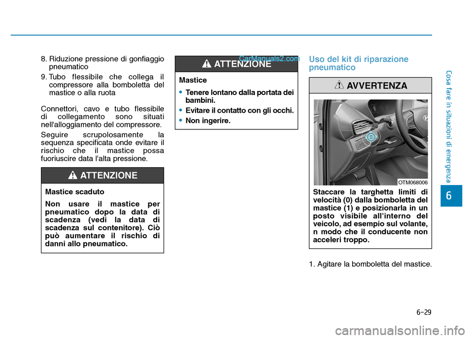 Hyundai Santa Fe 2019 Manuale del proprietario (in Italian) 6-29
Cosa fare in situazioni di emergenza
6
8. Riduzione pressione di gonfiaggiopneumatico
9. Tubo flessibile che collega il compressore alla bomboletta del
mastice o alla ruota
Connettori, cavo e t Hyundai Santa Fe 2019 Manuale del proprietario (in Italian) 6-29
Cosa fare in situazioni di emergenza
6
8. Riduzione pressione di gonfiaggiopneumatico
9. Tubo flessibile che collega il compressore alla bomboletta del
mastice o alla ruota
Connettori, cavo e t