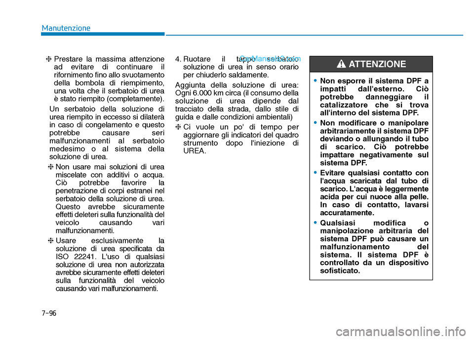 Hyundai Santa Fe 2019 Manuale del proprietario (in Italian) 7-96
Manutenzione❈ Prestare la massima attenzione
ad evitare di continuare il
rifornimento fino allo svuotamento
della bombola di riempimento,
una volta che il serbatoio di urea
è stato riempito (c Hyundai Santa Fe 2019 Manuale del proprietario (in Italian) 7-96
Manutenzione❈ Prestare la massima attenzione
ad evitare di continuare il
rifornimento fino allo svuotamento
della bombola di riempimento,
una volta che il serbatoio di urea
è stato riempito (c