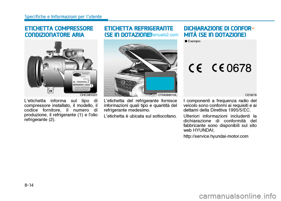 Hyundai Santa Fe 2019  Manuale del proprietario (in Italian) Letichetta informa sul tipo di
compressore installato, il modello, il
codice fornitore, il numero di
produzione, il refrigerante (1) e lolio
refrigerante (2).Letichetta del refrigerante fornisce
in
