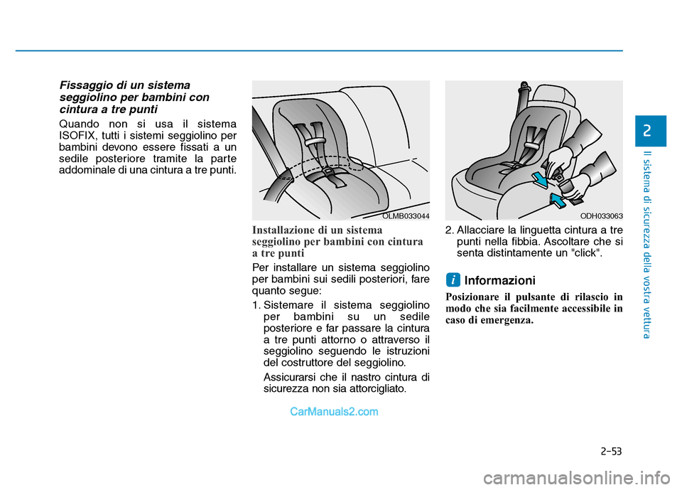 Hyundai Santa Fe 2019  Manuale del proprietario (in Italian) 2-53
Il sistema di sicurezza della vostra vettura
2
Fissaggio di un sistemaseggiolino per bambini concintura a tre punti
Quando non si usa il sistema
ISOFIX, tutti i sistemi seggiolino per
bambini dev