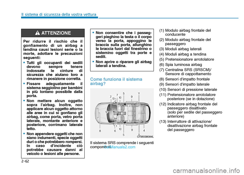 Hyundai Santa Fe 2019  Manuale del proprietario (in Italian) 2-62
Il sistema di sicurezza della vostra vettura
Come funziona il sistema
airbag?
Il sistema SRS comprende i seguenti
componenti:(1) Modulo airbag frontale del
conducente
(2) Modulo airbag frontale d
