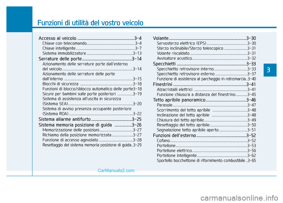 Hyundai Santa Fe 2019 Manuale del proprietario (in Italian) Funzioni di utilità del vostro veicolo
Accesso al veicolo .................................................3-4
Chiave con telecomando..................................................3-4
Chiave intel Hyundai Santa Fe 2019 Manuale del proprietario (in Italian) Funzioni di utilità del vostro veicolo
Accesso al veicolo .................................................3-4
Chiave con telecomando..................................................3-4
Chiave intel