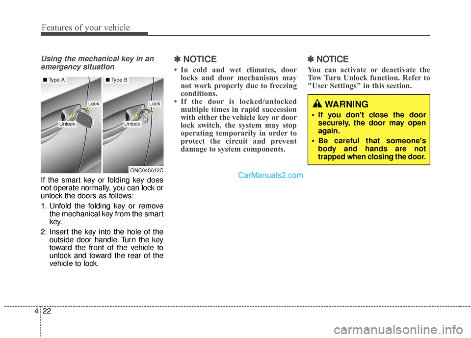 Hyundai Santa Fe 2018 Owners Manual Features of your vehicle
22
4
Using the mechanical key in an
emergency situation
If the smart key or folding key does
not operate normally, you can lock or
unlock the doors as follows:
1. Unfold the f Hyundai Santa Fe 2018 Owners Manual Features of your vehicle
22
4
Using the mechanical key in an
emergency situation
If the smart key or folding key does
not operate normally, you can lock or
unlock the doors as follows:
1. Unfold the f