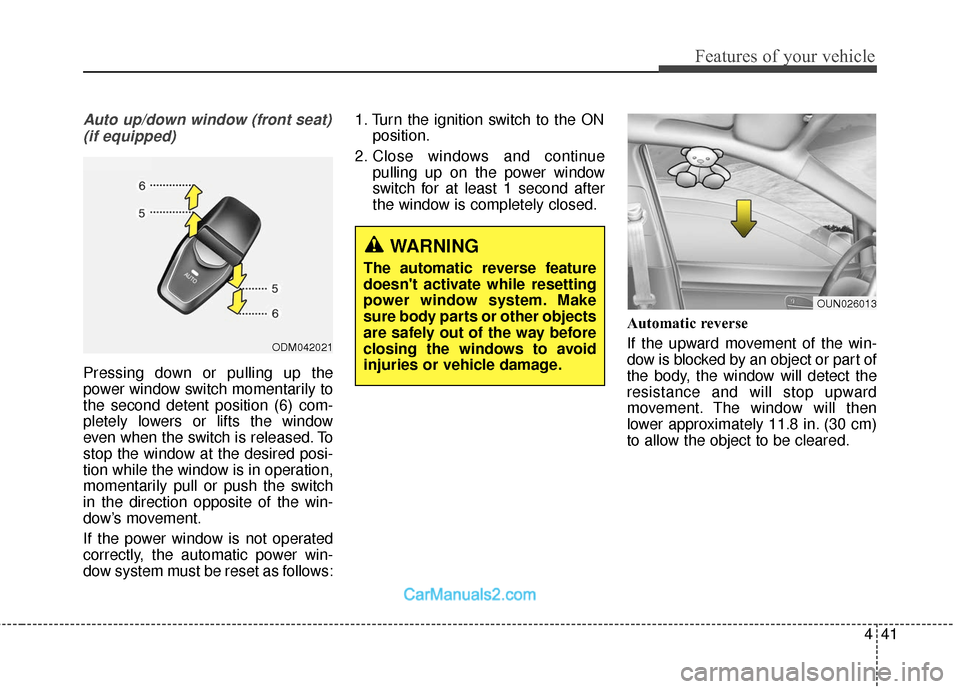 Hyundai Santa Fe 2018 Owners Manual 441
Features of your vehicle
Auto up/down window (front seat)(if equipped)
Pressing down or pulling up the
power window switch momentarily to
the second detent position (6) com-
pletely lowers or lift Hyundai Santa Fe 2018 Owners Manual 441
Features of your vehicle
Auto up/down window (front seat)(if equipped)
Pressing down or pulling up the
power window switch momentarily to
the second detent position (6) com-
pletely lowers or lift