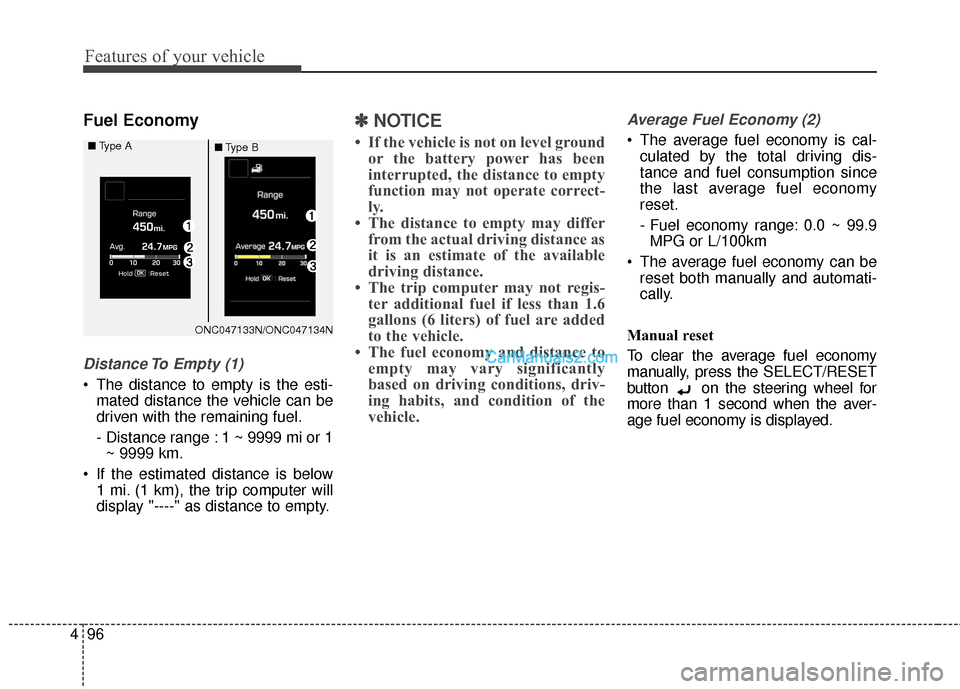 Hyundai Santa Fe 2018 Owners Manual Features of your vehicle
96
4
Fuel Economy
Distance To Empty (1)
The distance to empty is the esti-
mated distance the vehicle can be
driven with the remaining fuel.
- Distance range : 1 ~ 9999 mi or Hyundai Santa Fe 2018 Owners Manual Features of your vehicle
96
4
Fuel Economy
Distance To Empty (1)
The distance to empty is the esti-
mated distance the vehicle can be
driven with the remaining fuel.
- Distance range : 1 ~ 9999 mi or