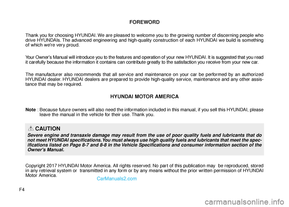 Hyundai Santa Fe 2018 Owners Manual F4
FOREWORD
Thank you for choosing HYUNDAI. We are pleased to welcome you to the growing number of discerning people who
drive HYUNDAIs. The advanced engineering and high-quality construction of each Hyundai Santa Fe 2018 Owners Manual F4
FOREWORD
Thank you for choosing HYUNDAI. We are pleased to welcome you to the growing number of discerning people who
drive HYUNDAIs. The advanced engineering and high-quality construction of each