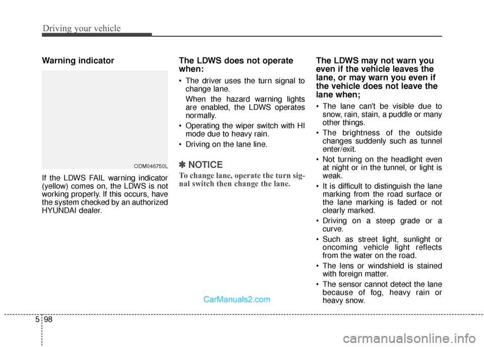Hyundai Santa Fe 2018 Owners Manual Driving your vehicle
98
5
Warning indicator
If the LDWS FAIL warning indicator
(yellow) comes on, the LDWS is not
working properly. If this occurs, have
the system checked by an authorized
HYUNDAI de Hyundai Santa Fe 2018 Owners Manual Driving your vehicle
98
5
Warning indicator
If the LDWS FAIL warning indicator
(yellow) comes on, the LDWS is not
working properly. If this occurs, have
the system checked by an authorized
HYUNDAI de