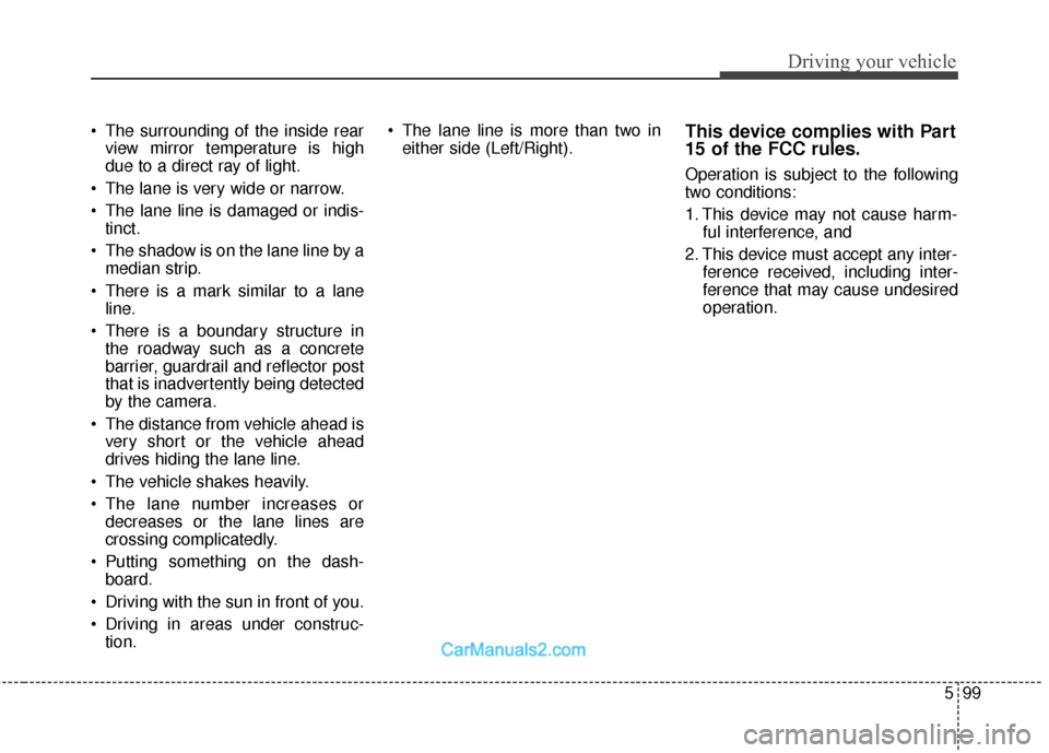 Hyundai Santa Fe 2018 Owners Manual 599
Driving your vehicle
The surrounding of the inside rearview mirror temperature is high
due to a direct ray of light.
The lane is very wide or narrow.
The lane line is damaged or indis- tinct.
Hyundai Santa Fe 2018 Owners Manual 599
Driving your vehicle
The surrounding of the inside rearview mirror temperature is high
due to a direct ray of light.
The lane is very wide or narrow.
The lane line is damaged or indis- tinct.
