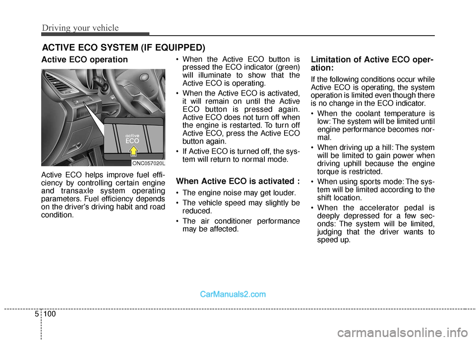 Hyundai Santa Fe 2018 Owners Manual Driving your vehicle
100
5
Active ECO operation
Active ECO helps improve fuel effi-
ciency by controlling certain engine
and transaxle system operating
parameters. Fuel efficiency depends
on the drive Hyundai Santa Fe 2018 Owners Manual Driving your vehicle
100
5
Active ECO operation
Active ECO helps improve fuel effi-
ciency by controlling certain engine
and transaxle system operating
parameters. Fuel efficiency depends
on the drive