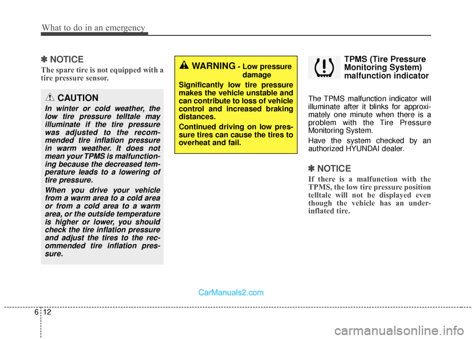 Hyundai Santa Fe 2018 Owners Manual What to do in an emergency
12
6
✽
✽
NOTICE
The spare tire is not equipped with a
tire pressure sensor.
TPMS (Tire Pressure
Monitoring System)
malfunction indicator
The TPMS malfunction indicator w Hyundai Santa Fe 2018 Owners Manual What to do in an emergency
12
6
✽
✽
NOTICE
The spare tire is not equipped with a
tire pressure sensor.
TPMS (Tire Pressure
Monitoring System)
malfunction indicator
The TPMS malfunction indicator w