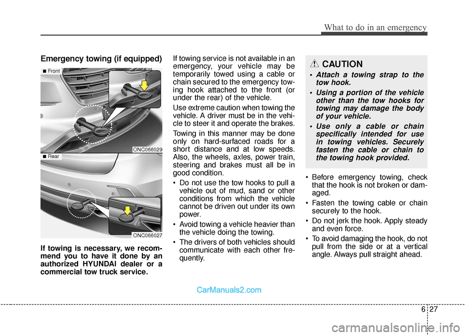 Hyundai Santa Fe 2018 Owners Manual 627
What to do in an emergency
Emergency towing (if equipped)
If towing is necessary, we recom-
mend you to have it done by an
authorized HYUNDAI dealer or a
commercial tow truck service.If towing ser Hyundai Santa Fe 2018 Owners Manual 627
What to do in an emergency
Emergency towing (if equipped)
If towing is necessary, we recom-
mend you to have it done by an
authorized HYUNDAI dealer or a
commercial tow truck service.If towing ser