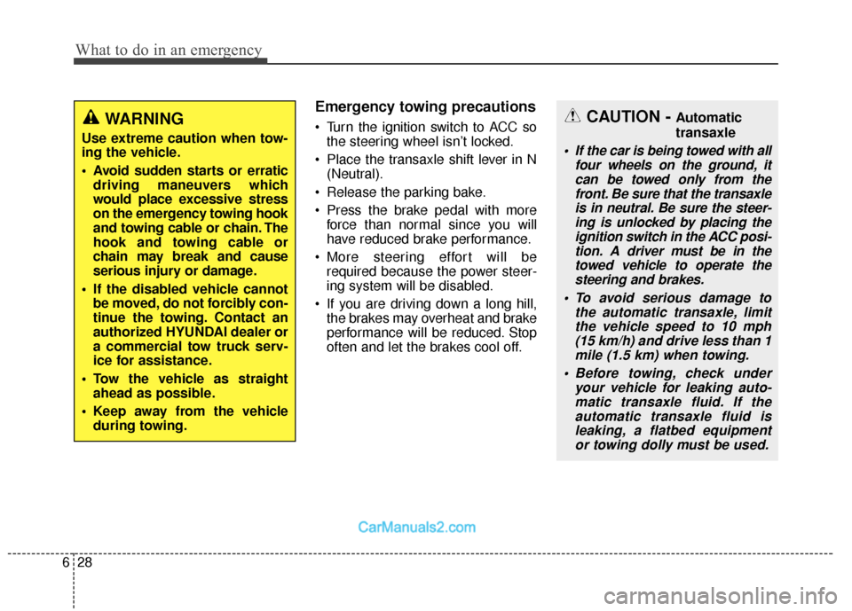 Hyundai Santa Fe 2018 Owners Manual What to do in an emergency
28
6
Emergency towing precautions
Turn the ignition switch to ACC so
the steering wheel isn’t locked.
Place the transaxle shift lever in N (Neutral).
Release the parkin Hyundai Santa Fe 2018 Owners Manual What to do in an emergency
28
6
Emergency towing precautions
Turn the ignition switch to ACC so
the steering wheel isn’t locked.
Place the transaxle shift lever in N (Neutral).
Release the parkin