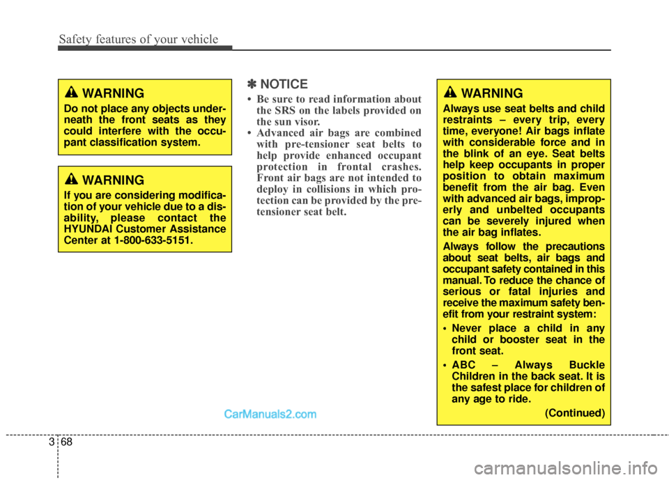 Hyundai Santa Fe 2018 Owners Manual Safety features of your vehicle
68
3
✽
✽
NOTICE
• Be sure to read information about
the SRS on the labels provided on
the sun visor.
• Advanced air bags are combined with pre-tensioner seat be Hyundai Santa Fe 2018 Owners Manual Safety features of your vehicle
68
3
✽
✽
NOTICE
• Be sure to read information about
the SRS on the labels provided on
the sun visor.
• Advanced air bags are combined with pre-tensioner seat be