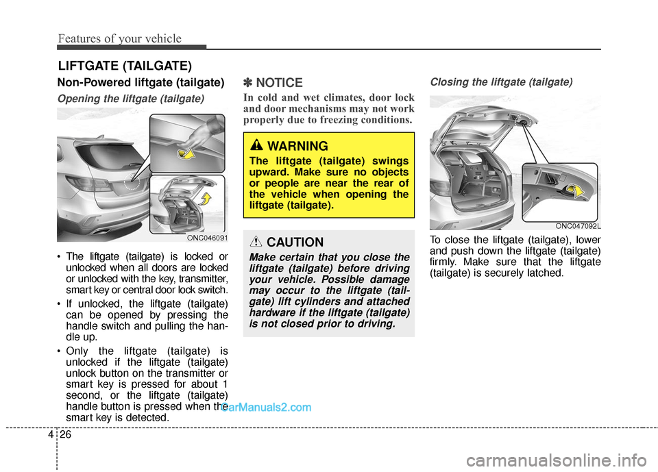Hyundai Santa Fe 2017  Owners Manual Features of your vehicle
26
4
Non-Powered liftgate (tailgate)
Opening the liftgate (tailgate)
• The liftgate (tailgate) is locked or
unlocked when all doors are locked
or unlocked with the key, tran