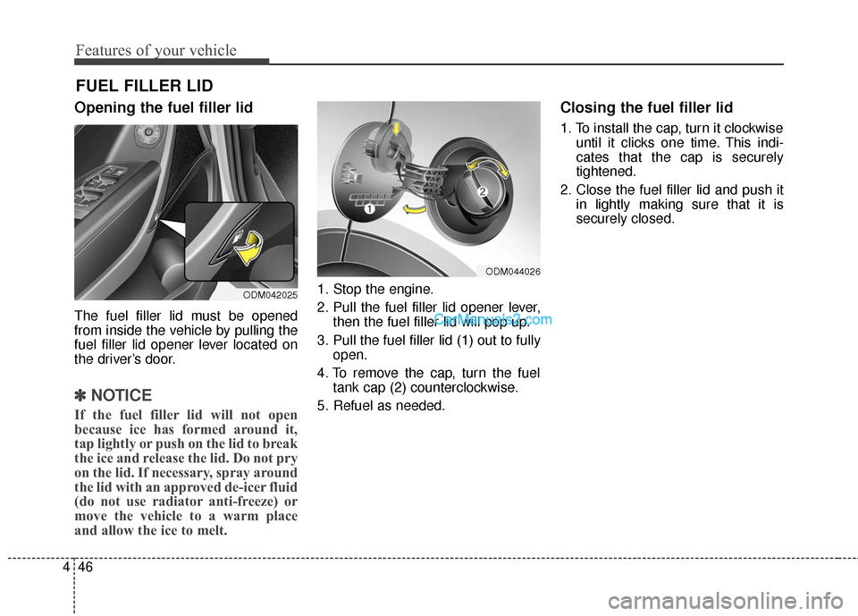 Hyundai Santa Fe 2017 Owners Manual Features of your vehicle
46
4
Opening the fuel filler lid
The fuel filler lid must be opened
from inside the vehicle by pulling the
fuel filler lid opener lever located on
the driver’s door.
✽ ✽ Hyundai Santa Fe 2017 Owners Manual Features of your vehicle
46
4
Opening the fuel filler lid
The fuel filler lid must be opened
from inside the vehicle by pulling the
fuel filler lid opener lever located on
the driver’s door.
✽ ✽