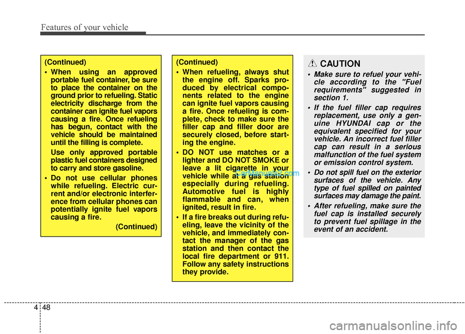 Hyundai Santa Fe 2017 Owners Manual Features of your vehicle
48
4
(Continued)
When refueling, always shut
the engine off. Sparks pro-
duced by electrical compo-
nents related to the engine
can ignite fuel vapors causing
a fire. Once re Hyundai Santa Fe 2017 Owners Manual Features of your vehicle
48
4
(Continued)
When refueling, always shut
the engine off. Sparks pro-
duced by electrical compo-
nents related to the engine
can ignite fuel vapors causing
a fire. Once re