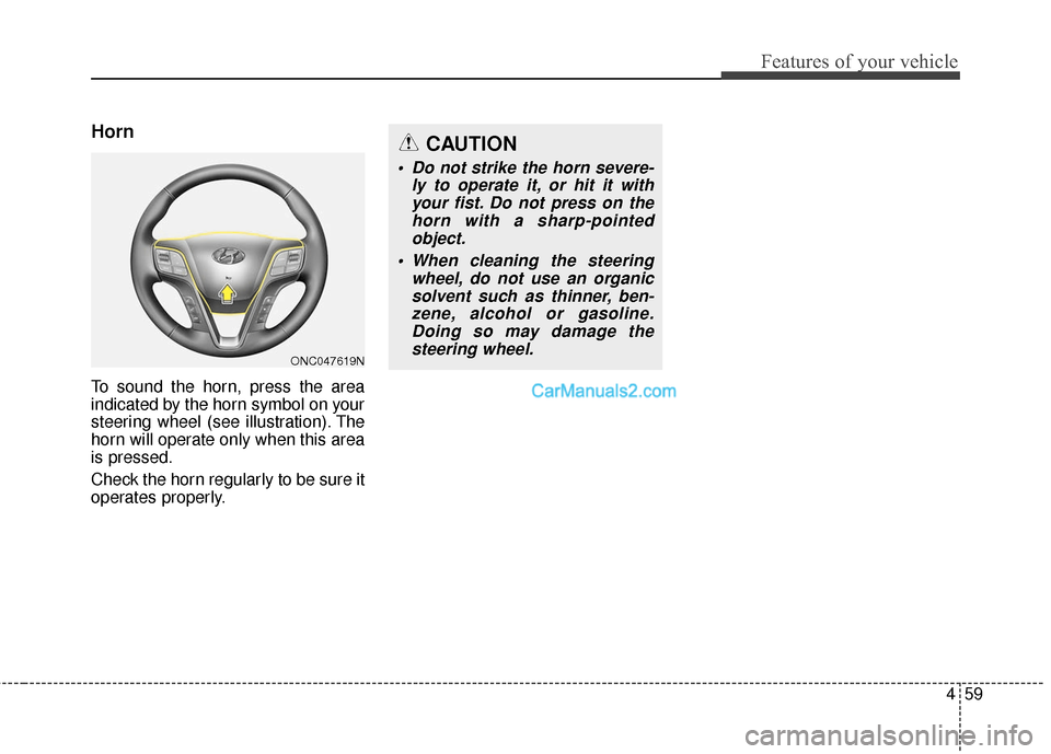 Hyundai Santa Fe 2017  Owners Manual 459
Features of your vehicle
Horn
To sound the horn, press the area
indicated by the horn symbol on your
steering wheel (see illustration). The
horn will operate only when this area
is pressed.
Check 