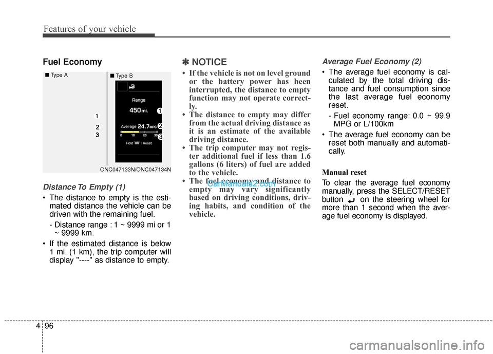 Hyundai Santa Fe 2017 Owners Manual Features of your vehicle
96
4
Fuel Economy
Distance To Empty (1)
The distance to empty is the esti-
mated distance the vehicle can be
driven with the remaining fuel.
- Distance range : 1 ~ 9999 mi or Hyundai Santa Fe 2017 Owners Manual Features of your vehicle
96
4
Fuel Economy
Distance To Empty (1)
The distance to empty is the esti-
mated distance the vehicle can be
driven with the remaining fuel.
- Distance range : 1 ~ 9999 mi or