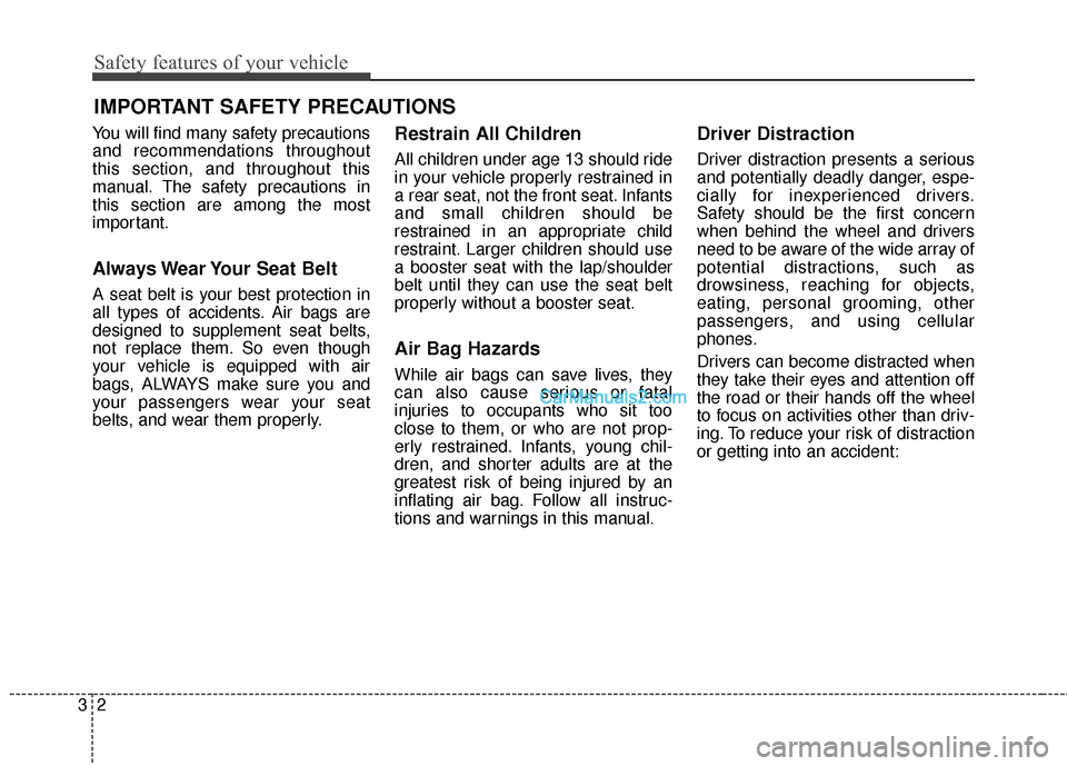 Hyundai Santa Fe 2017 Owners Manual Safety features of your vehicle
23
You will find many safety precautions
and recommendations throughout
this section, and throughout this
manual. The safety precautions in
this section are among the m Hyundai Santa Fe 2017 Owners Manual Safety features of your vehicle
23
You will find many safety precautions
and recommendations throughout
this section, and throughout this
manual. The safety precautions in
this section are among the m