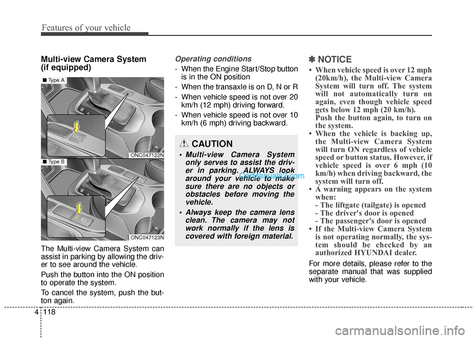 Hyundai Santa Fe 2017 Owners Manual Features of your vehicle
118
4
Multi-view Camera System
(if equipped)
The Multi-view Camera System can
assist in parking by allowing the driv-
er to see around the vehicle.
Push the button into the O Hyundai Santa Fe 2017 Owners Manual Features of your vehicle
118
4
Multi-view Camera System
(if equipped)
The Multi-view Camera System can
assist in parking by allowing the driv-
er to see around the vehicle.
Push the button into the O
