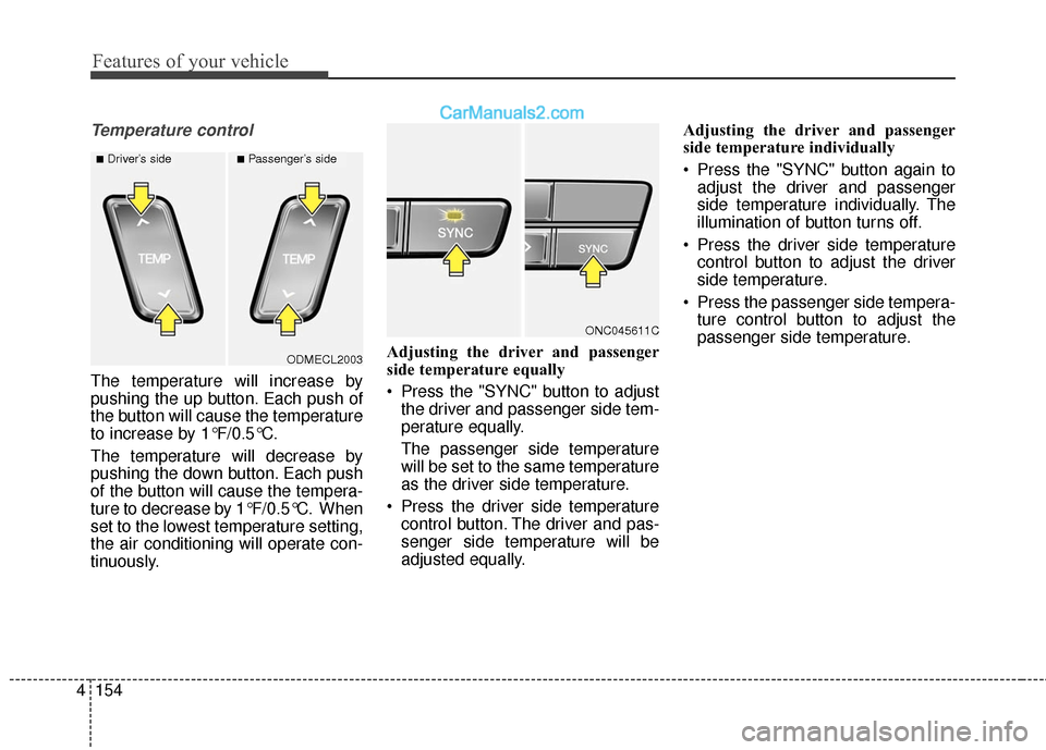 Hyundai Santa Fe 2017 Owners Manual Features of your vehicle
154
4
Temperature control
The temperature will increase by
pushing the up button. Each push of
the button will cause the temperature
to increase by 1°F/0.5°C.
The temperatur Hyundai Santa Fe 2017 Owners Manual Features of your vehicle
154
4
Temperature control
The temperature will increase by
pushing the up button. Each push of
the button will cause the temperature
to increase by 1°F/0.5°C.
The temperatur