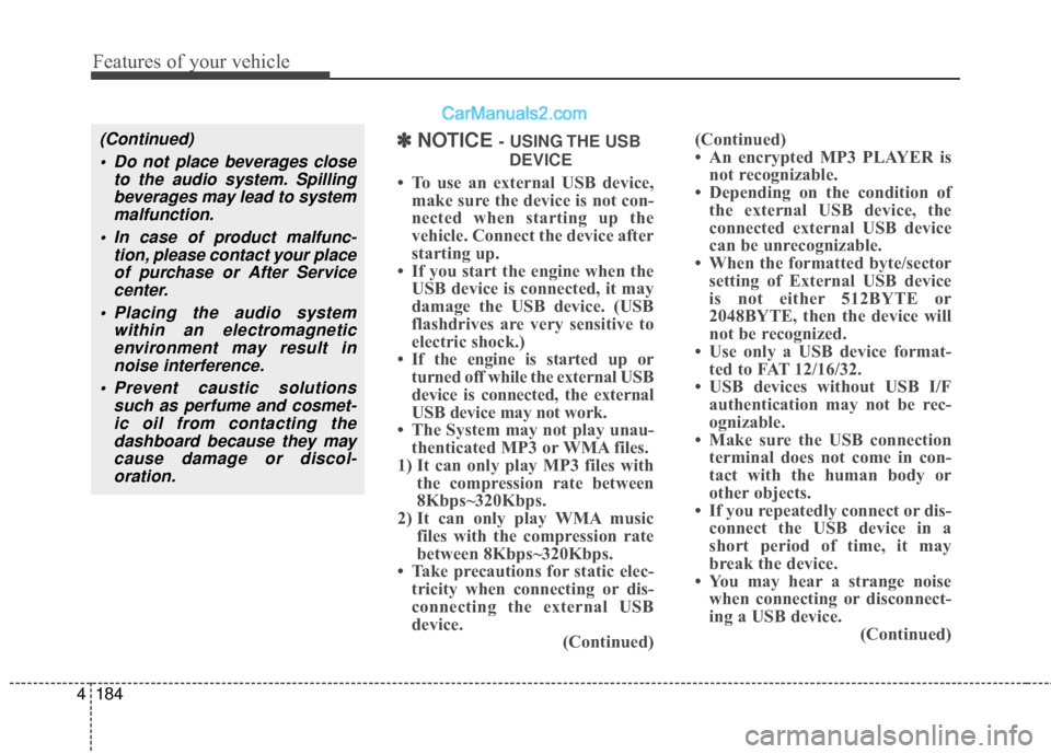 Hyundai Santa Fe 2017 Owners Manual Features of your vehicle
184
4
(Continued)
Do not place beverages close to the audio system. Spillingbeverages may lead to systemmalfunction.
In case of product malfunc- tion, please contact your pl Hyundai Santa Fe 2017 Owners Manual Features of your vehicle
184
4
(Continued)
Do not place beverages close to the audio system. Spillingbeverages may lead to systemmalfunction.
In case of product malfunc- tion, please contact your pl