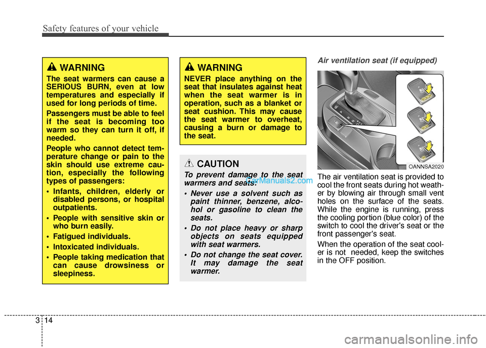 Hyundai Santa Fe 2017 Owners Manual Safety features of your vehicle
14
3
Air ventilation seat (if equipped)
The air ventilation seat is provided to
cool the front seats during hot weath-
er by blowing air through small vent
holes on the Hyundai Santa Fe 2017 Owners Manual Safety features of your vehicle
14
3
Air ventilation seat (if equipped)
The air ventilation seat is provided to
cool the front seats during hot weath-
er by blowing air through small vent
holes on the