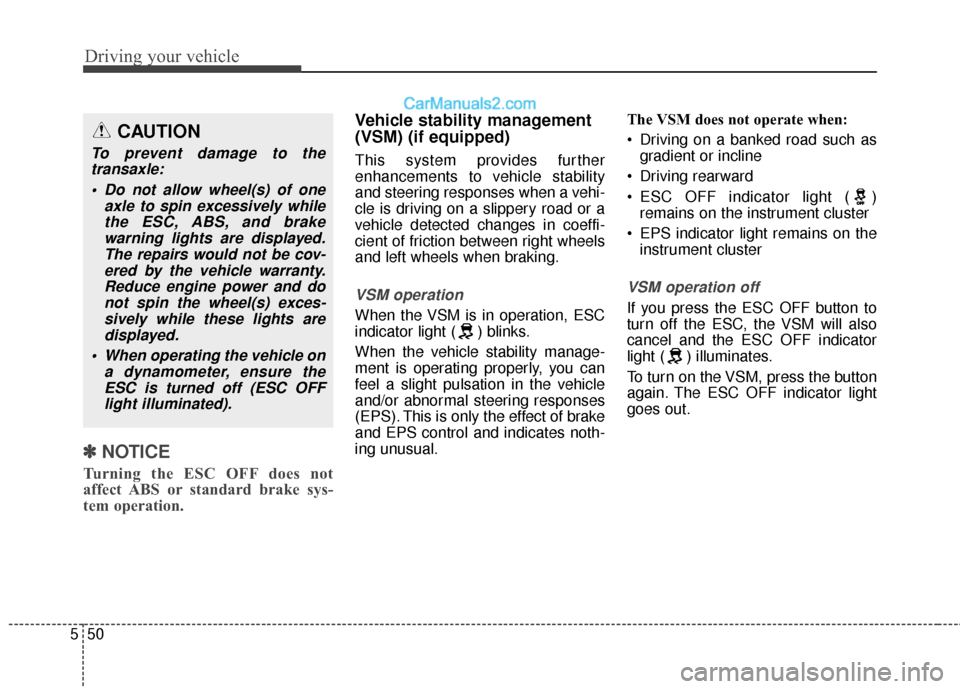 Hyundai Santa Fe 2017 Owners Manual Driving your vehicle
50
5
✽
✽
NOTICE
Turning the ESC OFF does not
affect ABS or standard brake sys-
tem operation.
Vehicle stability management
(VSM) (if equipped)
This system provides further
enh Hyundai Santa Fe 2017 Owners Manual Driving your vehicle
50
5
✽
✽
NOTICE
Turning the ESC OFF does not
affect ABS or standard brake sys-
tem operation.
Vehicle stability management
(VSM) (if equipped)
This system provides further
enh