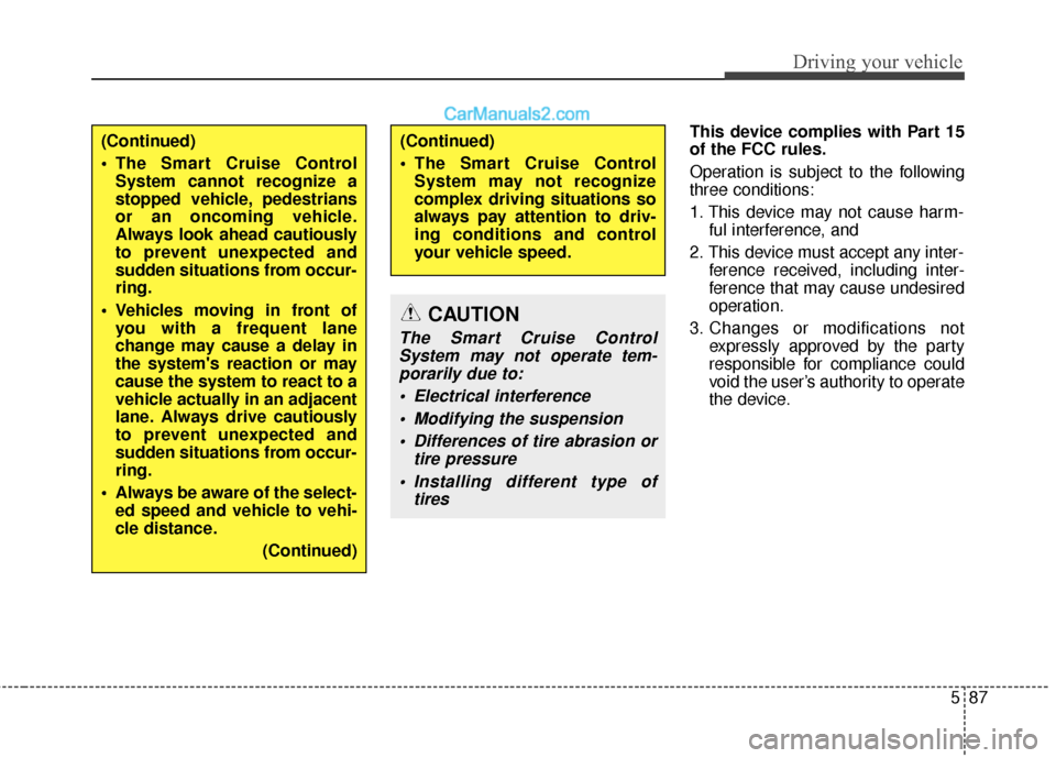 Hyundai Santa Fe 2017 Owners Manual 587
Driving your vehicle
This device complies with Part 15
of the FCC rules.
Operation is subject to the following
three conditions:
1. This device may not cause harm-ful interference, and
2. This dev Hyundai Santa Fe 2017 Owners Manual 587
Driving your vehicle
This device complies with Part 15
of the FCC rules.
Operation is subject to the following
three conditions:
1. This device may not cause harm-ful interference, and
2. This dev