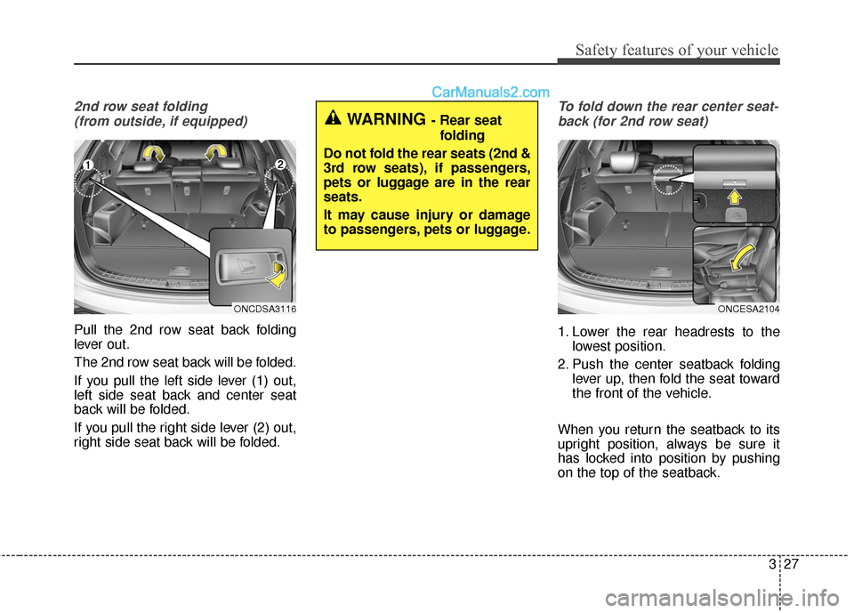 Hyundai Santa Fe 2017  Owners Manual 327
Safety features of your vehicle
2nd row seat folding (from outside, if equipped)
Pull the 2nd row seat back folding
lever out.
The 2nd row seat back will be folded.
If you pull the left side lever
