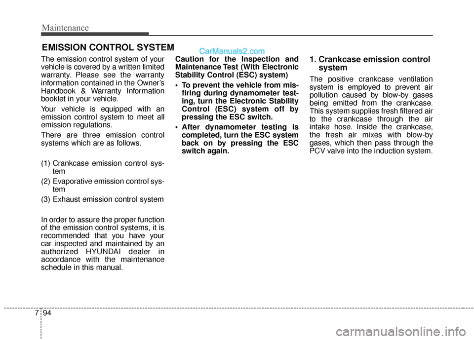 Hyundai Santa Fe 2017 Owners Manual Maintenance
94
7
EMISSION CONTROL SYSTEM
The emission control system of your
vehicle is covered by a written limited
warranty. Please see the warranty
information contained in the Owner’s
Handbook & Hyundai Santa Fe 2017 Owners Manual Maintenance
94
7
EMISSION CONTROL SYSTEM
The emission control system of your
vehicle is covered by a written limited
warranty. Please see the warranty
information contained in the Owner’s
Handbook &