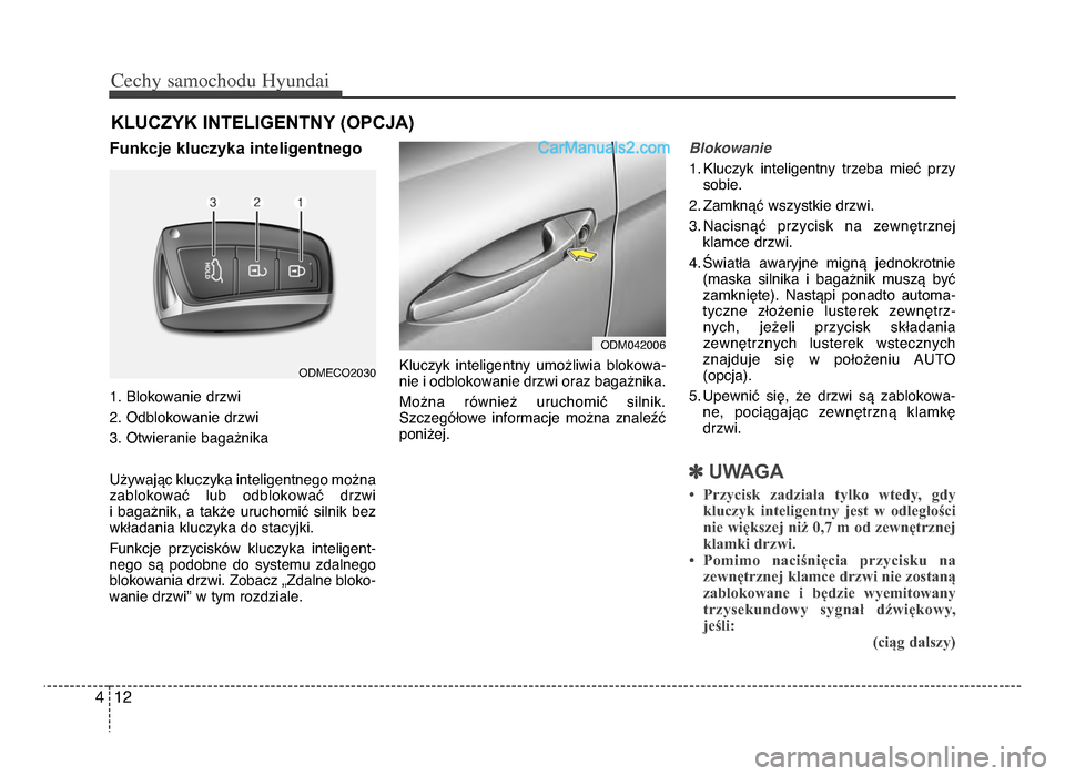 Hyundai Santa Fe 2017  Instrukcja Obsługi (in Polish) Cechy \famochodu Hyunda\b
1\f4
Funkcje kluczyka inteligentnego
1\b Blokowanie drzwi
\f\b Odblokowanie drzwi
3\b Otwieranie bagażnika
Używając kluczyka inteligentnego można
zablokować  lub  odblok