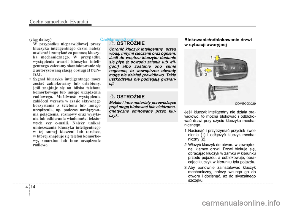 Hyundai Santa Fe 2017  Instrukcja Obsługi (in Polish) Cechy \famochodu Hyunda\b
144
(ciąg dalszy)W  przypadku  nieprawidłowej  pracy
kluczyka  inteligentnego  drzwi  należyotwierać i zamykać za pomocą kluczy-ka  mechanicznego.  W  przypadku
wystąp