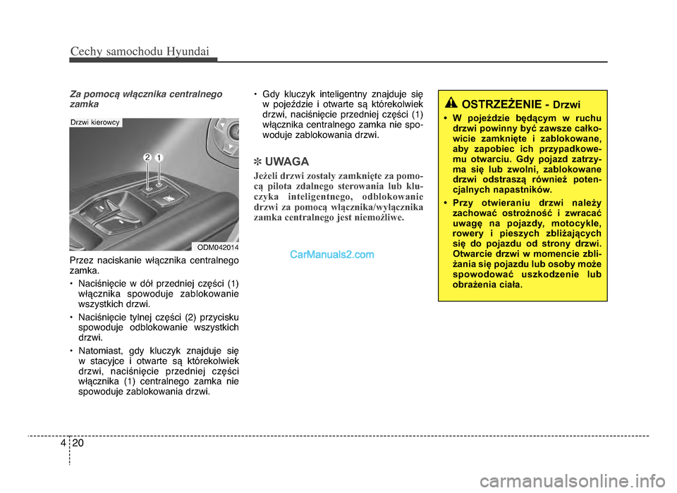 Hyundai Santa Fe 2017  Instrukcja Obsługi (in Polish) Cechy \famochodu Hyunda\b
\f04
Za pomocF wDFcznika centralnego
zamka
Przez  naciskanie  włącznika  centralnego
zamka\b
• Naciśnięcie  w  dół  przedniej  części  (1)włącznika  spowoduje  za