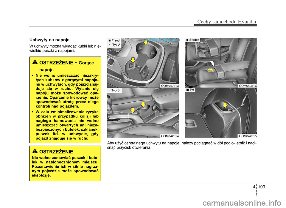 Hyundai Santa Fe 2017  Instrukcja Obsługi (in Polish) 4 199
Cechy \famochodu Hyunda\b
Uchwyty na napoje
W uchwyty można wkładać kubki lub nie-
wielkie puszki z napojamiᵒb
OSTRZEŻENIE- Gorące
napoje
• Nie  wolno  umieszczać  niezakry- tych  kubk