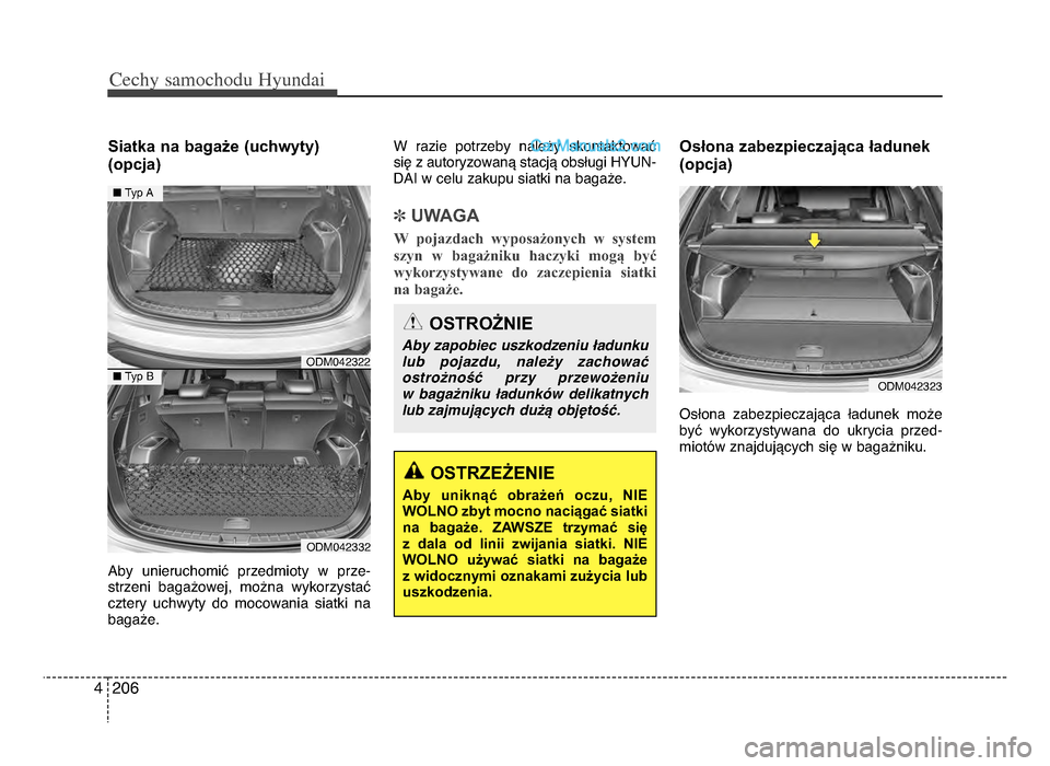 Hyundai Santa Fe 2017  Instrukcja Obsługi (in Polish) Cechy \famochodu Hyunda\b
ᵒf064
Siatka na bagaże (uchwyty)(opcja)
Aby  unieruchomić  przedmioty  w  prze-
strzeni  bagażowej,  można  wykorzystać
cztery  uchwyty  do  mocowania  siatki  na
baga