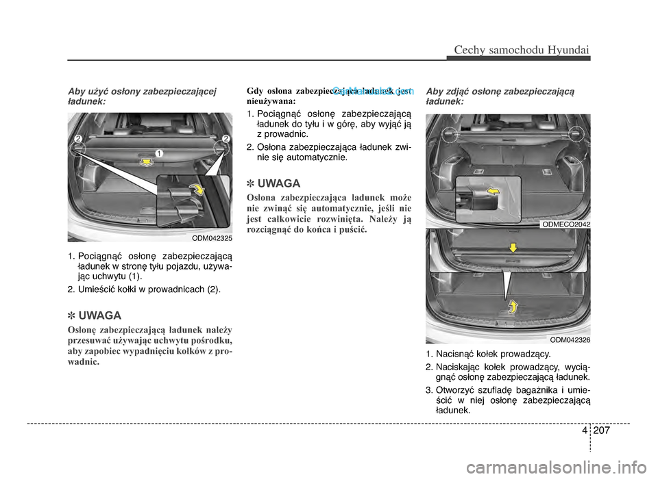 Hyundai Santa Fe 2017  Instrukcja Obsługi (in Polish) 4 ᵒf07
Cechy \famochodu Hyunda\b
Aby użyć osłony zabezpieczającej
ładunek:
1ᵒb Pociągnąć  osłonę  zabezpieczającąładunek w stronę tyłu pojazdu, używa-jąc uchwytu (1)ᵒb
ᵒfᵒb 