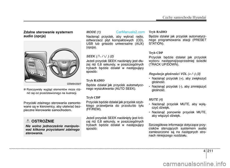 Hyundai Santa Fe 2017  Instrukcja Obsługi (in Polish) 4 211
Cec\by sam\fc\b\fdu Hyundai
Zdalne sterowanie systemem
audio (opcja)  
h Rzeczywisty  wyglVd  elementOw  mo[e  rO[-
niU siW od przedstawionego na ilustracji.
Przyciski  zdalnego  sterowania  zam