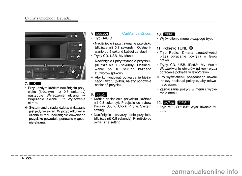 Hyundai Santa Fe 2017  Instrukcja Obsługi (in Polish) Cec\by sam\fc\b\fdu Hyundai
2264
7. 
P Przy ka[dym krOtkim naciYniWciu przy-cisku  (krOtszym  ni[  0,8  sekundy)
nastWpuje  WyTVczenie  ekranu 
\bWTVczenie  ekranu   \bWyTVczenie
ekranu
h System audio