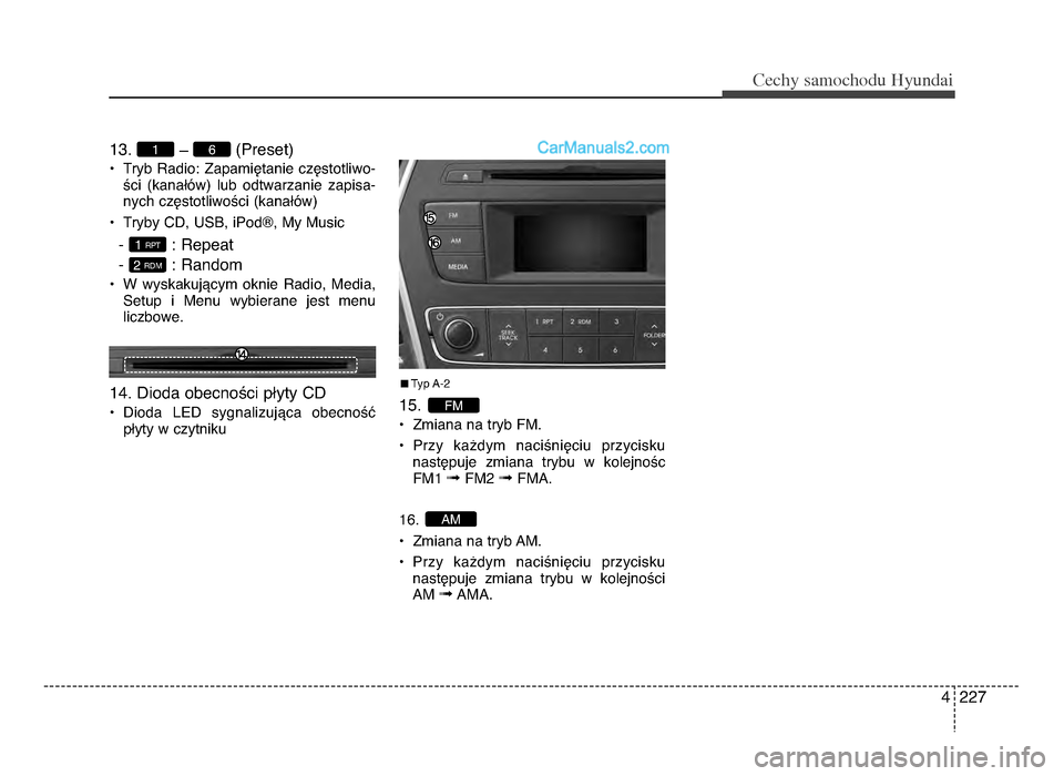 Hyundai Santa Fe 2017  Instrukcja Obsługi (in Polish) 4 227
Cec\by sam\fc\b\fdu Hyundai
1\f. R (Preset)
P Tryb Radio: ZapamiWtanie czWstotliwo-
Yci  (kanaTOw)  lub  odtwarzanie  zapisa-
nych czWstotliwoYci (kanaTOw)
P Tryby CD, USB, iPodQ, My Music
-  : 