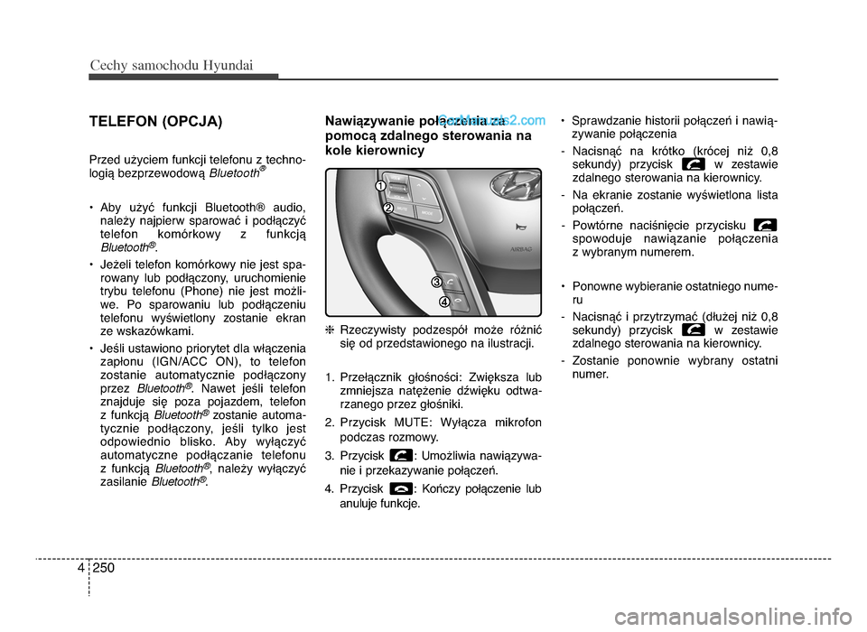 Hyundai Santa Fe 2017  Instrukcja Obsługi (in Polish) Cec\by sam\fc\b\fdu Hyundai
2504
TELEFON (OPcJa)
Przed u[yciem funkcji telefonu z techno-
logiV bezprzewodowV  Bluet\b\bth\f
P Aby  u[yU  funkcji  BluetoothQ  audio,
nale[y  najpierw  sparowaU  i  pod