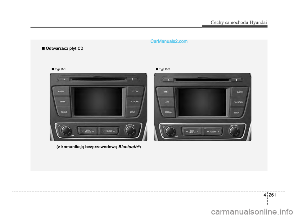 Hyundai Santa Fe 2017  Instrukcja Obsługi (in Polish) 4 261
Cec\by sam\fc\b\fdu Hyundai
n Odtwarzacz płyt cd 
n Typ B-1n Typ B-2
(z komunikcją bezprzewodową Bluetooth@)
DM PL 4c(210Naudio)_CM (FL).qxd \4 16-01-08  12:24  Page 2\461  
